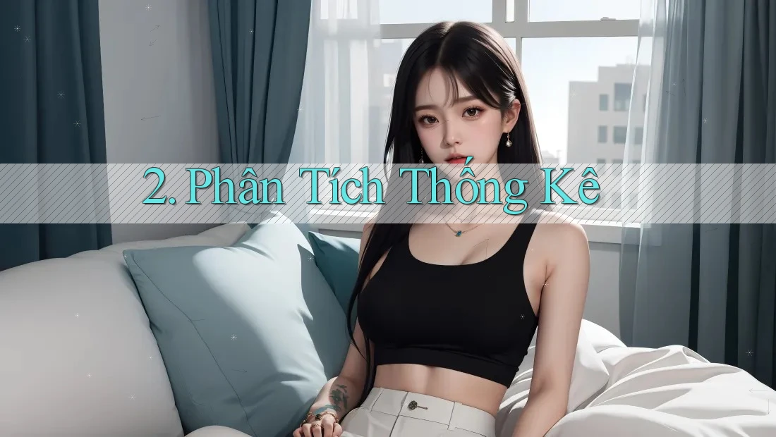 2. Phân Tích Thống Kê 2. Phân Tích Thống Kê