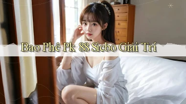 bao phê pk 88 sicbo giải trí