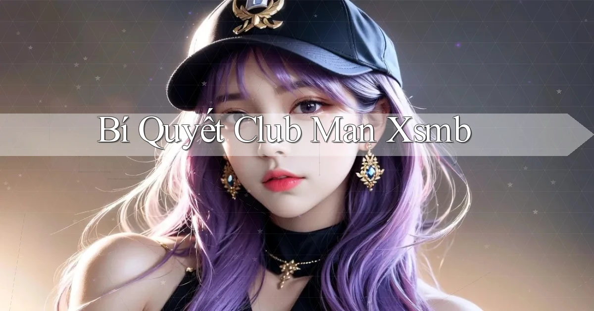 bí quyết club man xsmb