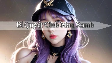 bí quyết club man xsmb
