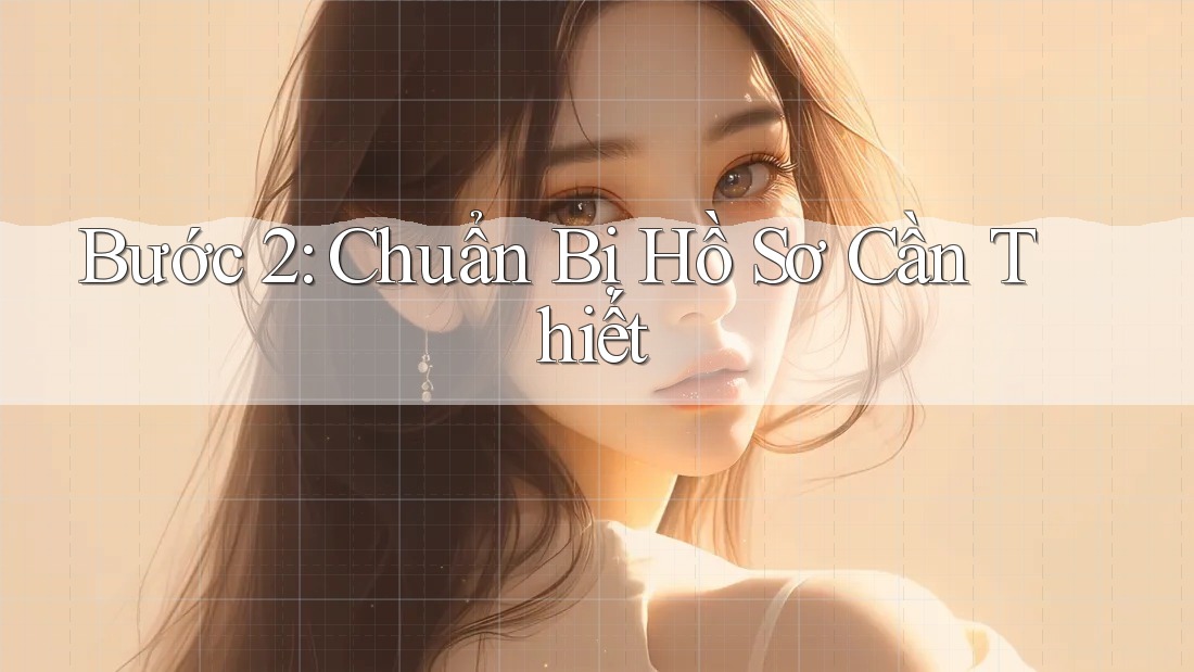 Bước 2: Chuẩn Bị Hồ Sơ Cần Thiết Bước 2: Chuẩn Bị Hồ Sơ Cần Thiết