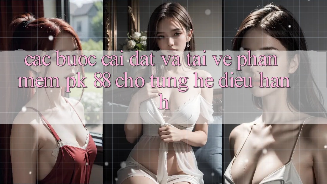 Các bước Cài đặt Và Tải về Phần mềm PK 88 Cho Từng Hệ Điều Hành Các bước Cài đặt Và Tải về Phần mềm PK 88 Cho Từng Hệ Điều Hành