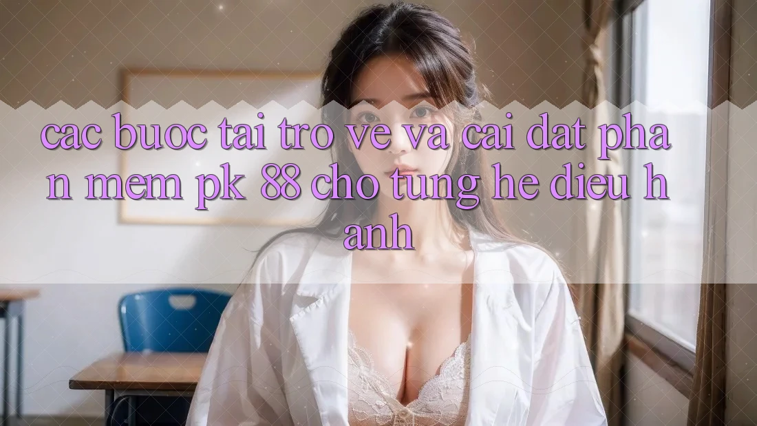 Các bước Tải trở về Và Cài đặt Phần mềm PK 88 Cho Từng Hệ Điều Hành