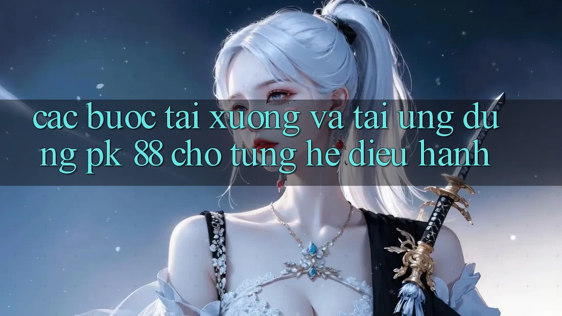 Các bước Tải xuống Và Tải Ứng Dụng PK 88 Cho Từng Hệ Điều Hành Các bước Tải xuống Và Tải Ứng Dụng PK 88 Cho Từng Hệ Điều Hành
