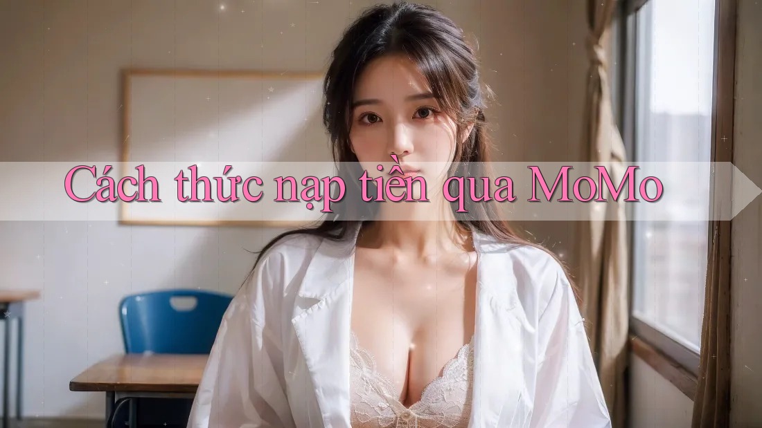 Cách thức nạp tiền qua MoMo Cách thức nạp tiền qua MoMo