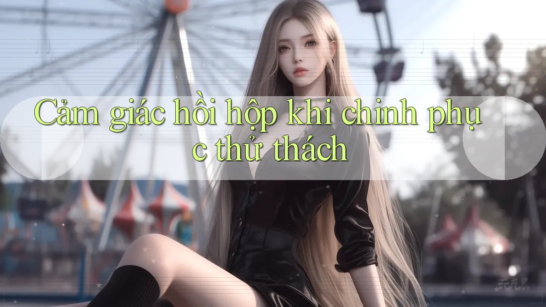 Cảm giác hồi hộp khi chinh phục thử thách Cảm giác hồi hộp khi chinh phục thử thách