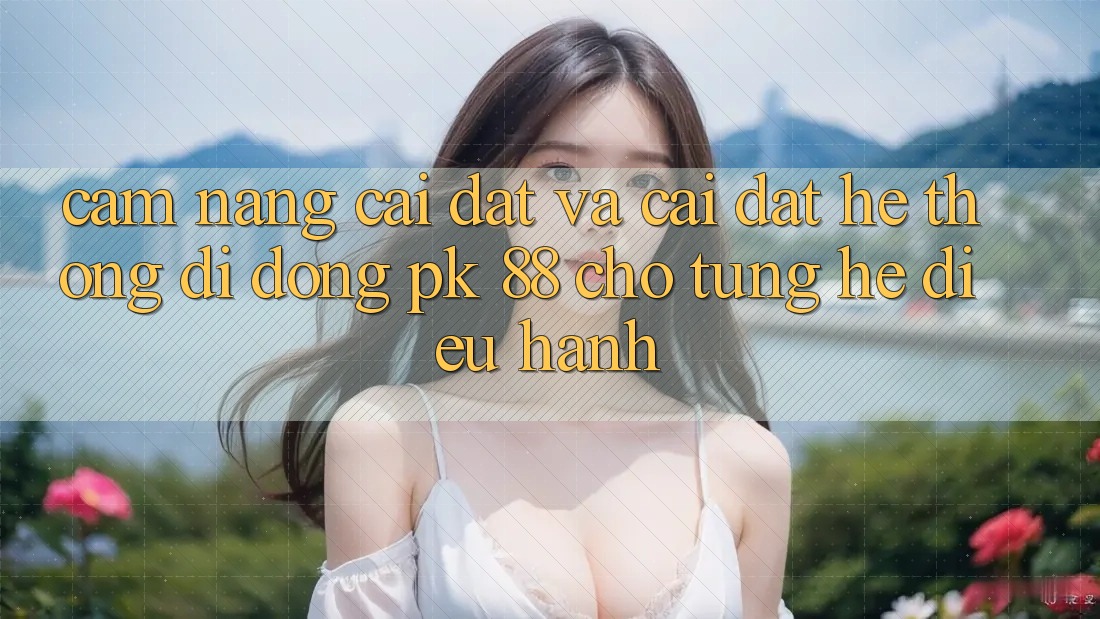 Cẩm nang Cài đặt Và Cài Đặt Hệ thống di động PK 88 Cho Từng Hệ Điều Hành Cẩm nang Cài đặt Và Cài Đặt Hệ thống di động PK 88 Cho Từng Hệ Điều Hành