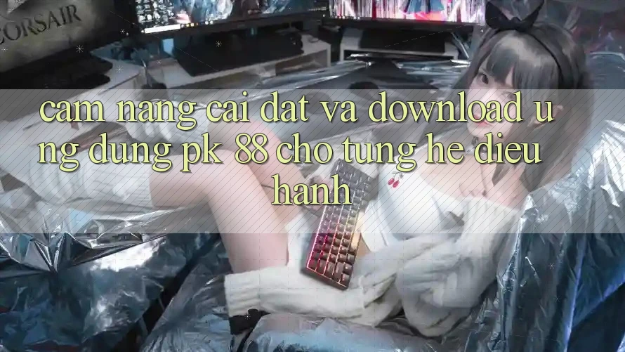 Cẩm nang Cài đặt Và Download Ứng Dụng PK 88 Cho Từng Hệ Điều Hành Cẩm nang Cài đặt Và Download Ứng Dụng PK 88 Cho Từng Hệ Điều Hành
