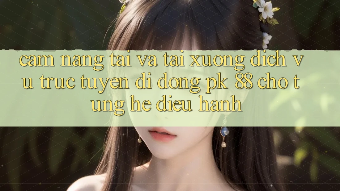 Cẩm nang Tải Và Tải xuống Dịch vụ trực tuyến di động PK 88 Cho Từng Hệ Điều Hành Cẩm nang Tải Và Tải xuống Dịch vụ trực tuyến di động PK 88 Cho Từng Hệ Điều Hành
