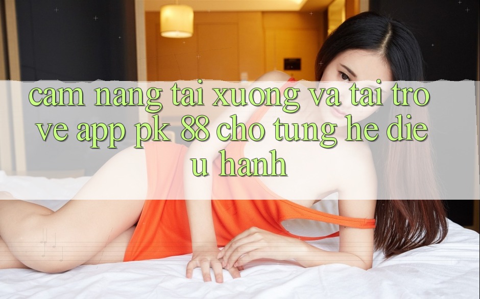 Cẩm nang Tải xuống Và Tải trở về App PK 88 Cho Từng Hệ Điều Hành Cẩm nang Tải xuống Và Tải trở về App PK 88 Cho Từng Hệ Điều Hành