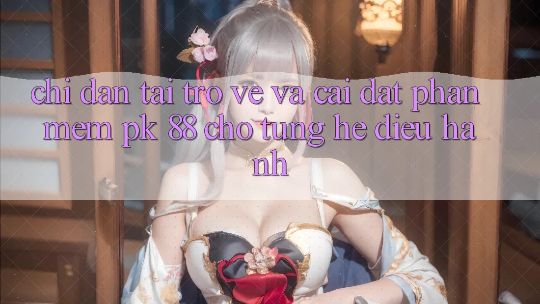 Chỉ dẫn Tải trở về Và Cài Đặt Phần mềm PK 88 Cho Từng Hệ Điều Hành Chỉ dẫn Tải trở về Và Cài Đặt Phần mềm PK 88 Cho Từng Hệ Điều Hành
