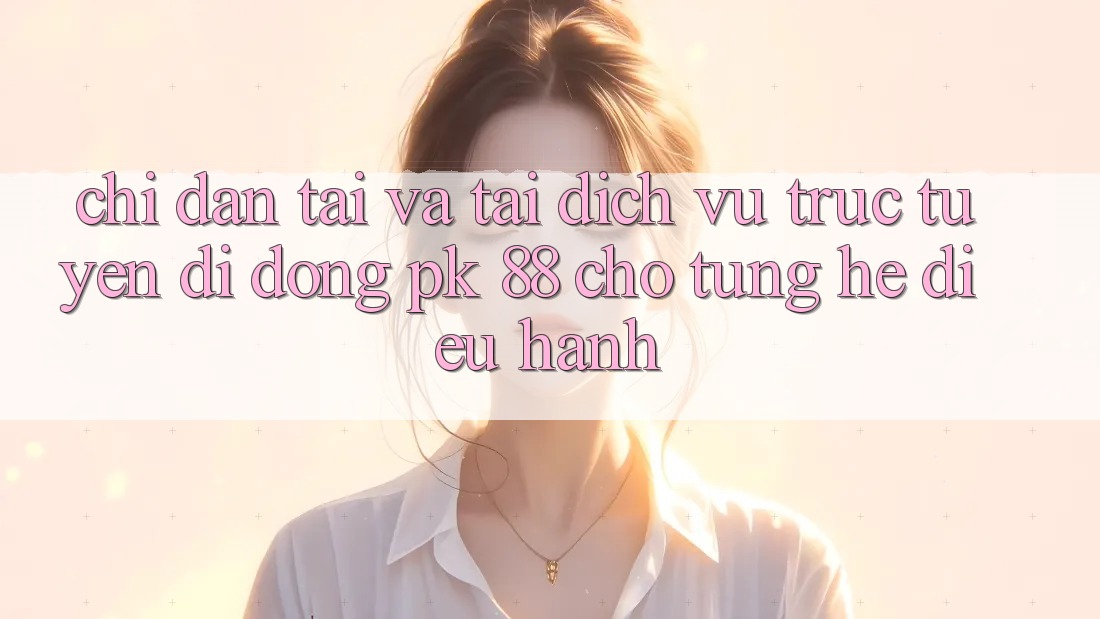 Chỉ dẫn Tải Và Tải Dịch vụ trực tuyến di động PK 88 Cho Từng Hệ Điều Hành Chỉ dẫn Tải Và Tải Dịch vụ trực tuyến di động PK 88 Cho Từng Hệ Điều Hành