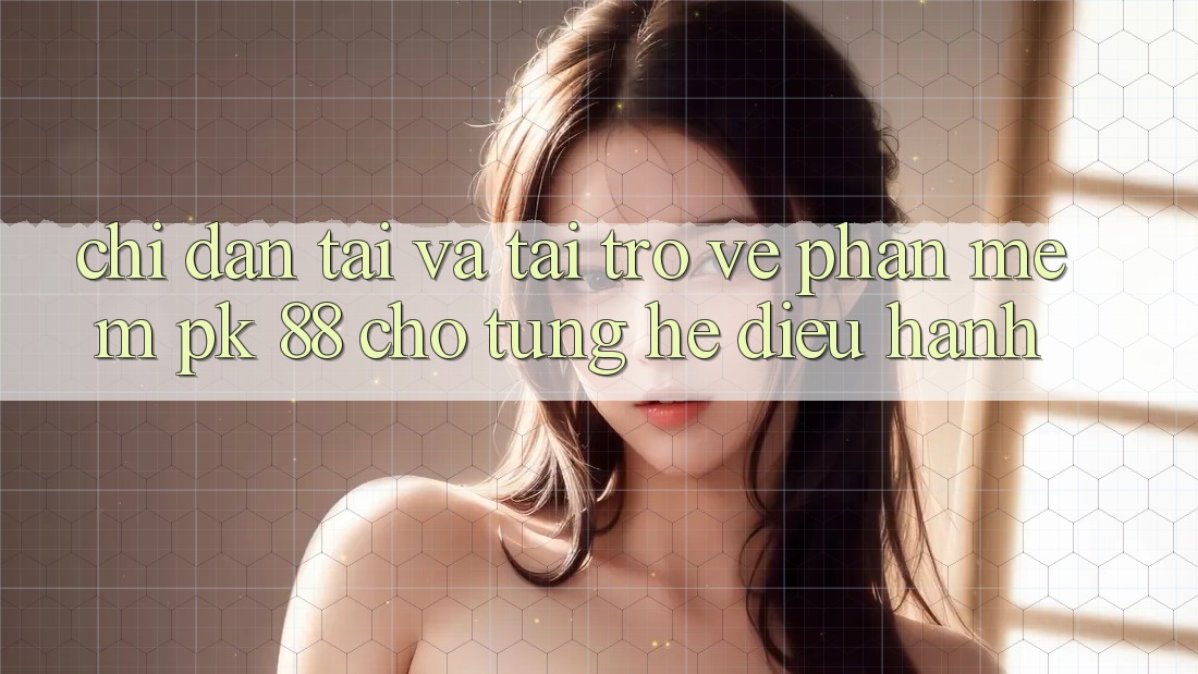 Chỉ dẫn Tải Và Tải trở về Phần mềm PK 88 Cho Từng Hệ Điều Hành Chỉ dẫn Tải Và Tải trở về Phần mềm PK 88 Cho Từng Hệ Điều Hành