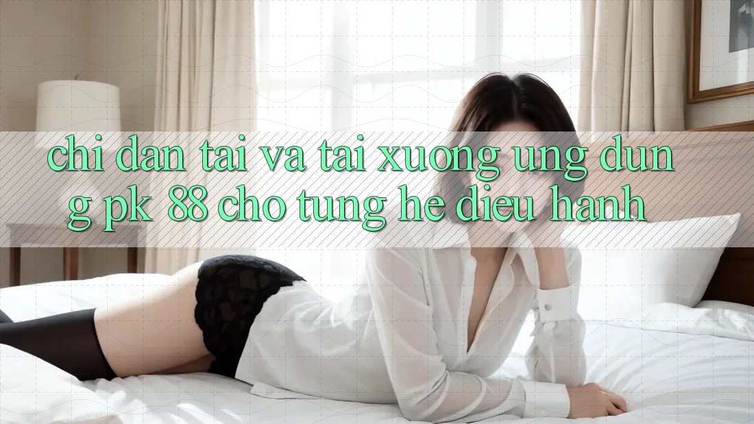 Chỉ dẫn Tải Và Tải xuống Ứng Dụng PK 88 Cho Từng Hệ Điều Hành Chỉ dẫn Tải Và Tải xuống Ứng Dụng PK 88 Cho Từng Hệ Điều Hành