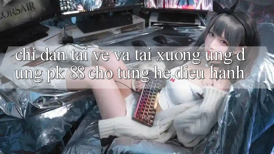 Chỉ dẫn Tải về Và Tải xuống Ứng Dụng PK 88 Cho Từng Hệ Điều Hành Chỉ dẫn Tải về Và Tải xuống Ứng Dụng PK 88 Cho Từng Hệ Điều Hành