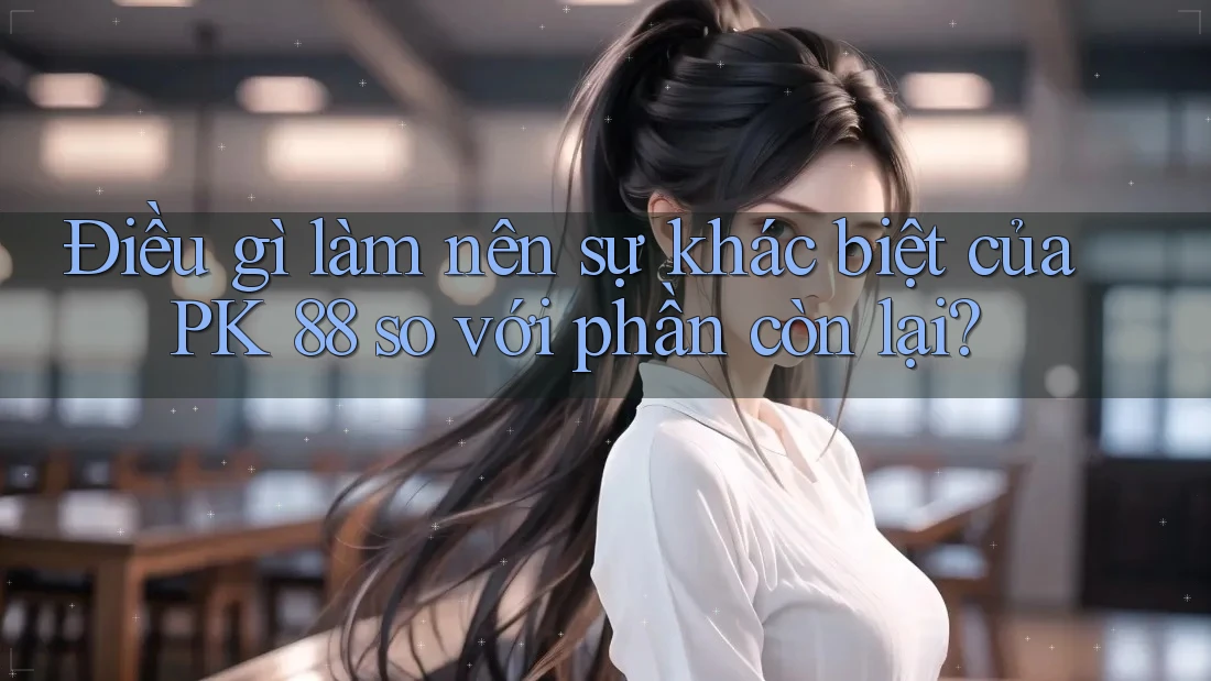 Điều gì làm nên sự khác biệt của PK 88 so với phần còn lại? Điều gì làm nên sự khác biệt của PK 88 so với phần còn lại?