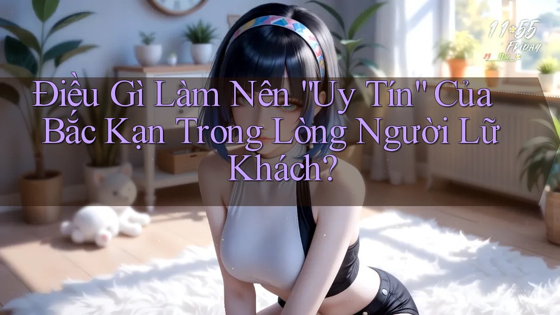 Điều Gì Làm Nên “Uy Tín” Của Bắc Kạn Trong Lòng Người Lữ Khách? Điều Gì Làm Nên “Uy Tín” Của Bắc Kạn Trong Lòng Người Lữ Khách?