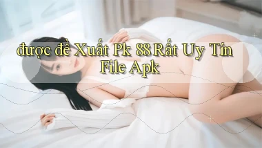 được đề xuất pk 88 rất uy tín file apk