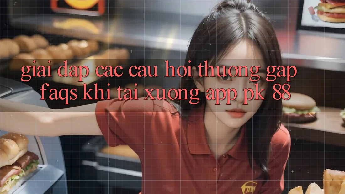 Giải Đáp Các Câu Hỏi Thường Gặp (FAQs) Khi Tải xuống App PK 88 Giải Đáp Các Câu Hỏi Thường Gặp (FAQs) Khi Tải xuống App PK 88