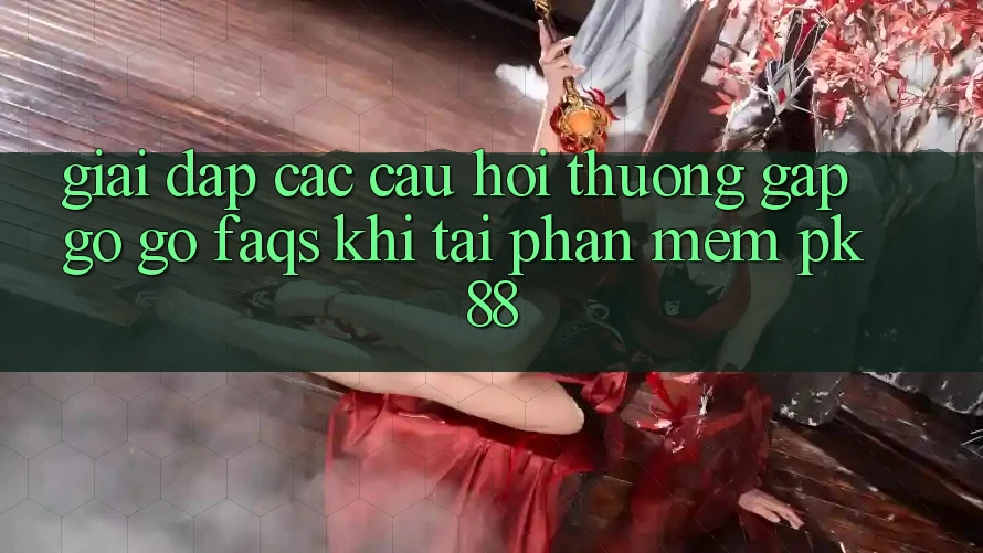 Giải Đáp Các Câu Hỏi Thường Gặp gỡ gỡ (FAQs) Khi Tải Phần mềm PK 88 Giải Đáp Các Câu Hỏi Thường Gặp gỡ gỡ (FAQs) Khi Tải Phần mềm PK 88