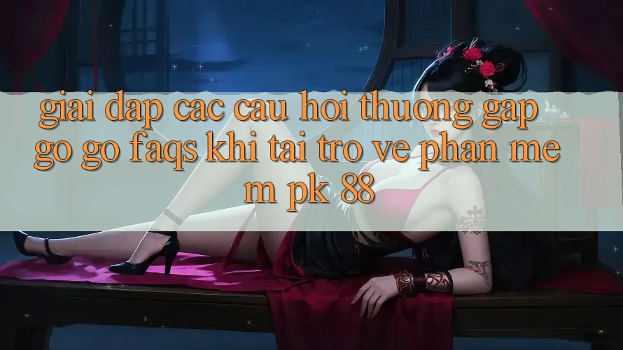 Giải Đáp Các Câu Hỏi Thường Gặp gỡ gỡ (FAQs) Khi Tải trở về Phần mềm PK 88 Giải Đáp Các Câu Hỏi Thường Gặp gỡ gỡ (FAQs) Khi Tải trở về Phần mềm PK 88