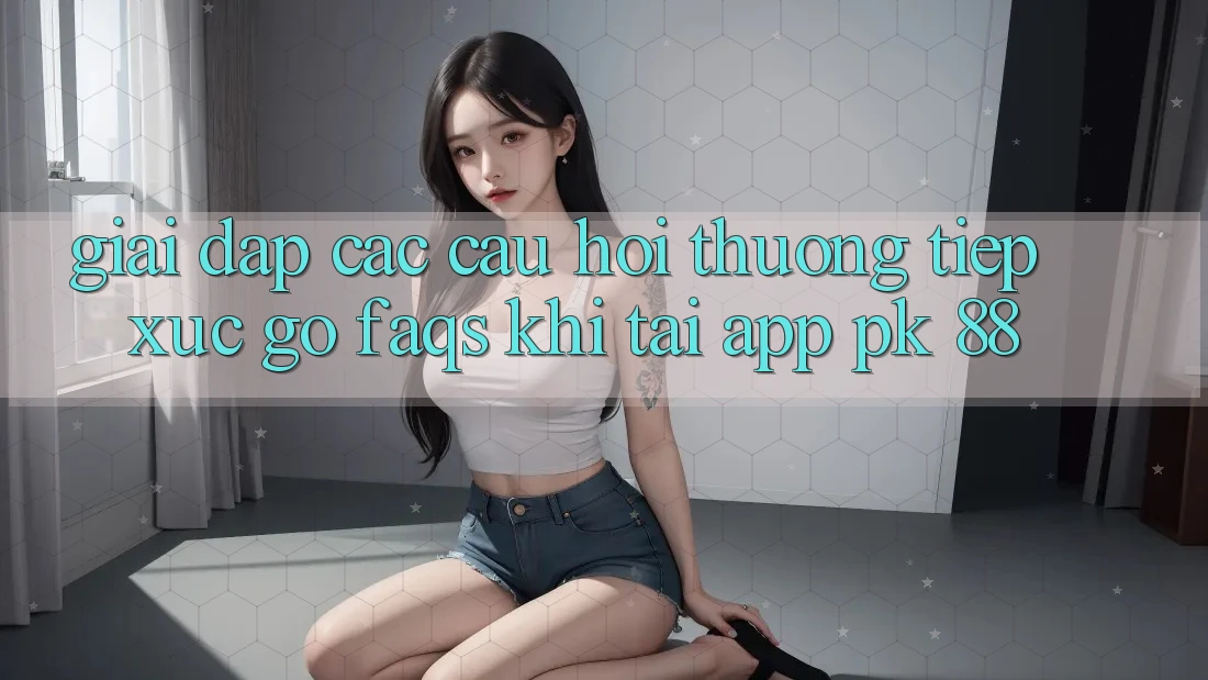 Giải Đáp Các Câu Hỏi Thường Tiếp xúc gỡ (FAQs) Khi Tải App PK 88 Giải Đáp Các Câu Hỏi Thường Tiếp xúc gỡ (FAQs) Khi Tải App PK 88