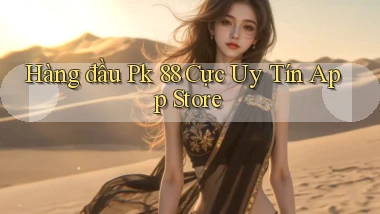 hàng đầu pk 88 cực uy tín app store