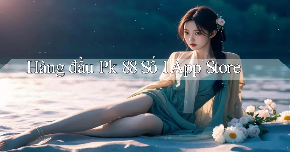 hàng đầu pk 88 số 1 app store