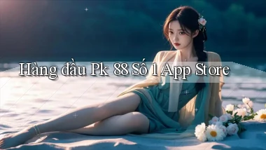 hàng đầu pk 88 số 1 app store