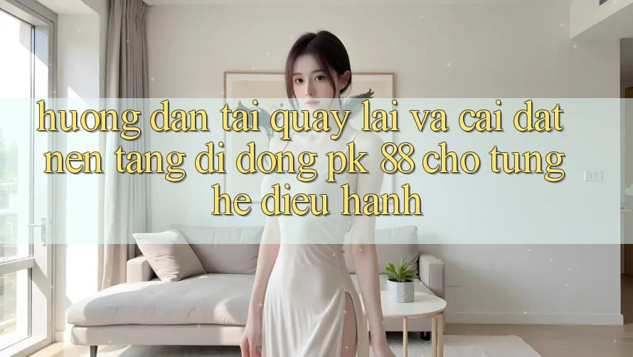 Hướng Dẫn Tải quay lại Và Cài Đặt Nền tảng di động PK 88 Cho Từng Hệ Điều Hành Hướng Dẫn Tải quay lại Và Cài Đặt Nền tảng di động PK 88 Cho Từng Hệ Điều Hành