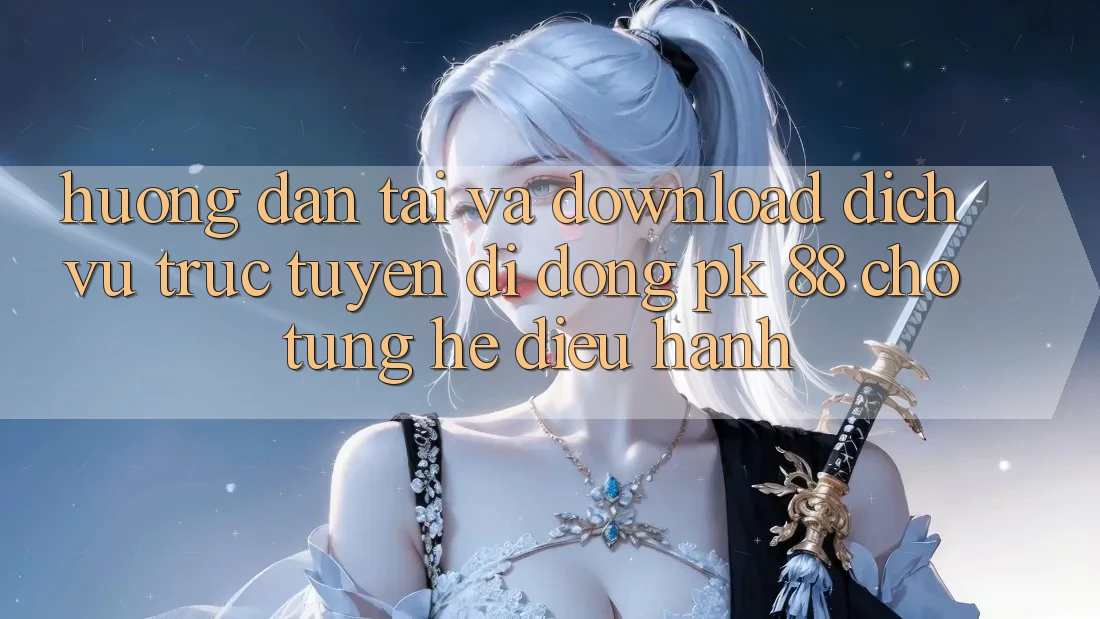 Hướng dẫn Tải Và Download Dịch vụ trực tuyến di động PK 88 Cho Từng Hệ Điều Hành Hướng dẫn Tải Và Download Dịch vụ trực tuyến di động PK 88 Cho Từng Hệ Điều Hành