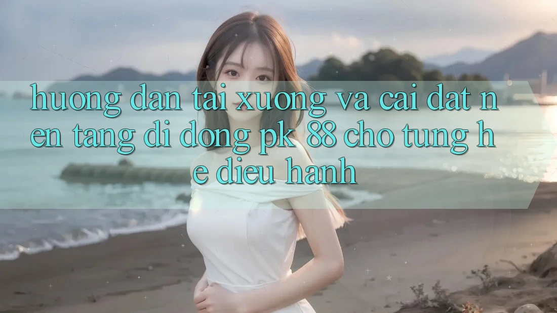 Hướng Dẫn Tải xuống Và Cài Đặt Nền tảng di động PK 88 Cho Từng Hệ Điều Hành Hướng Dẫn Tải xuống Và Cài Đặt Nền tảng di động PK 88 Cho Từng Hệ Điều Hành