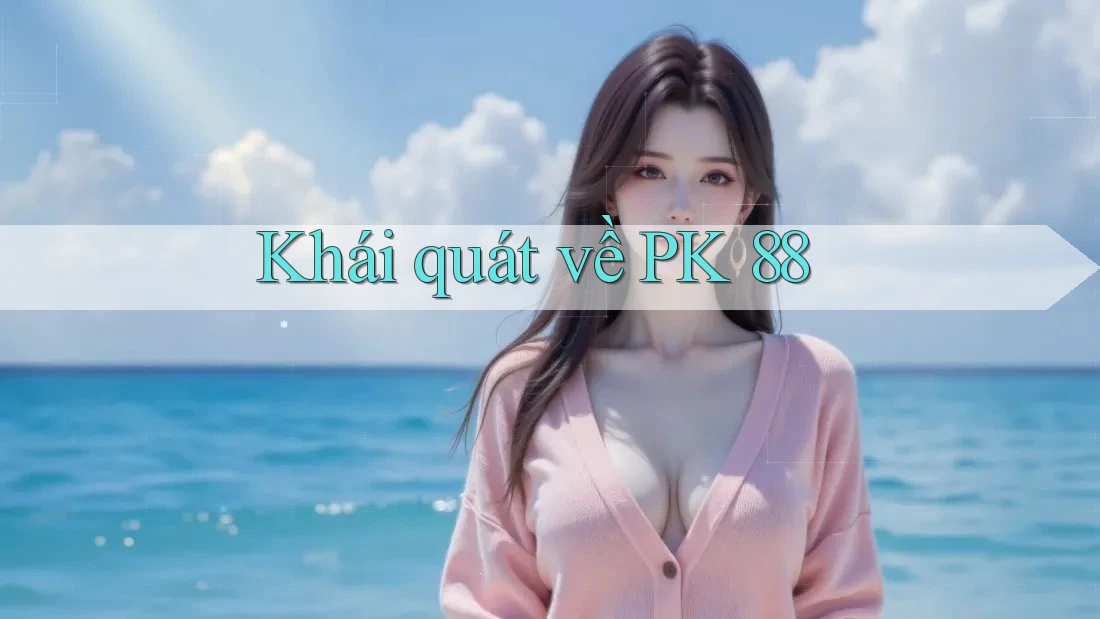 Khái quát về PK 88