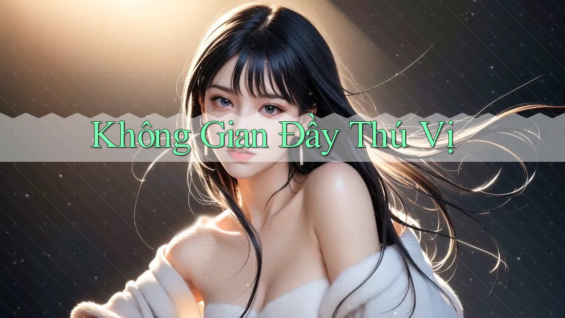 Không Gian Đầy Thú Vị Không Gian Đầy Thú Vị