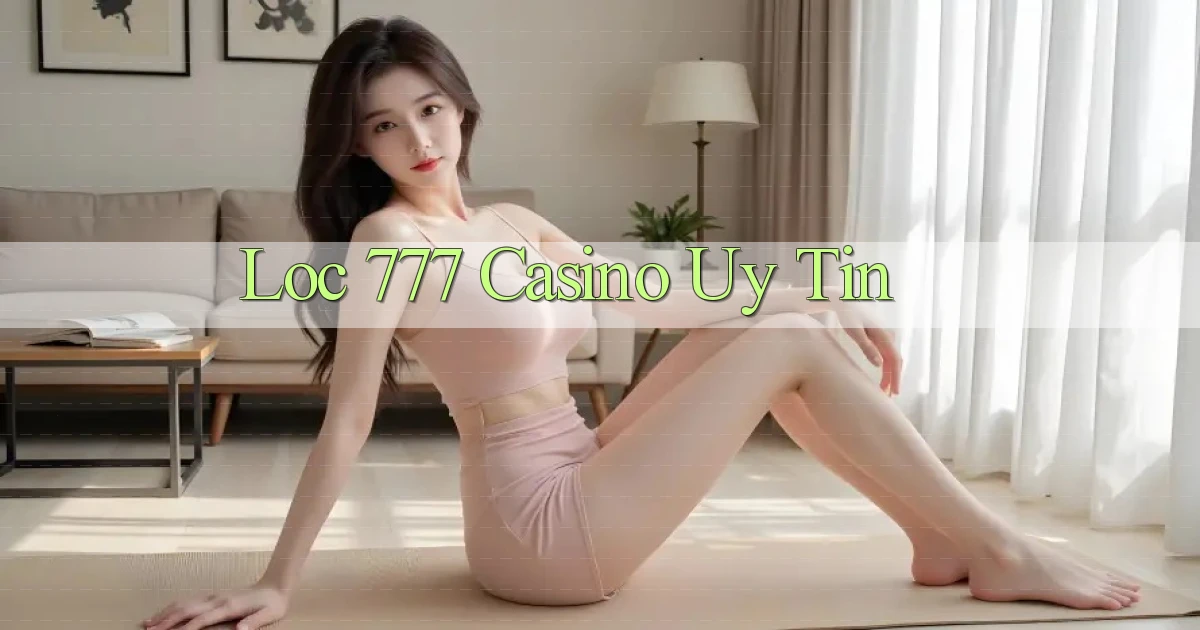 loc 777 casino uy tín