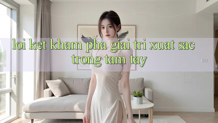 Lời Kết: Khám phá Giải Trí Xuất sắc Trong Tầm Tay Lời Kết: Khám phá Giải Trí Xuất sắc Trong Tầm Tay