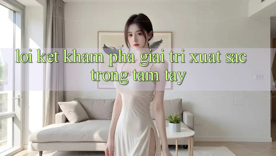 Lời Kết: Khám phá Giải Trí Xuất sắc Trong Tầm Tay Lời Kết: Khám phá Giải Trí Xuất sắc Trong Tầm Tay