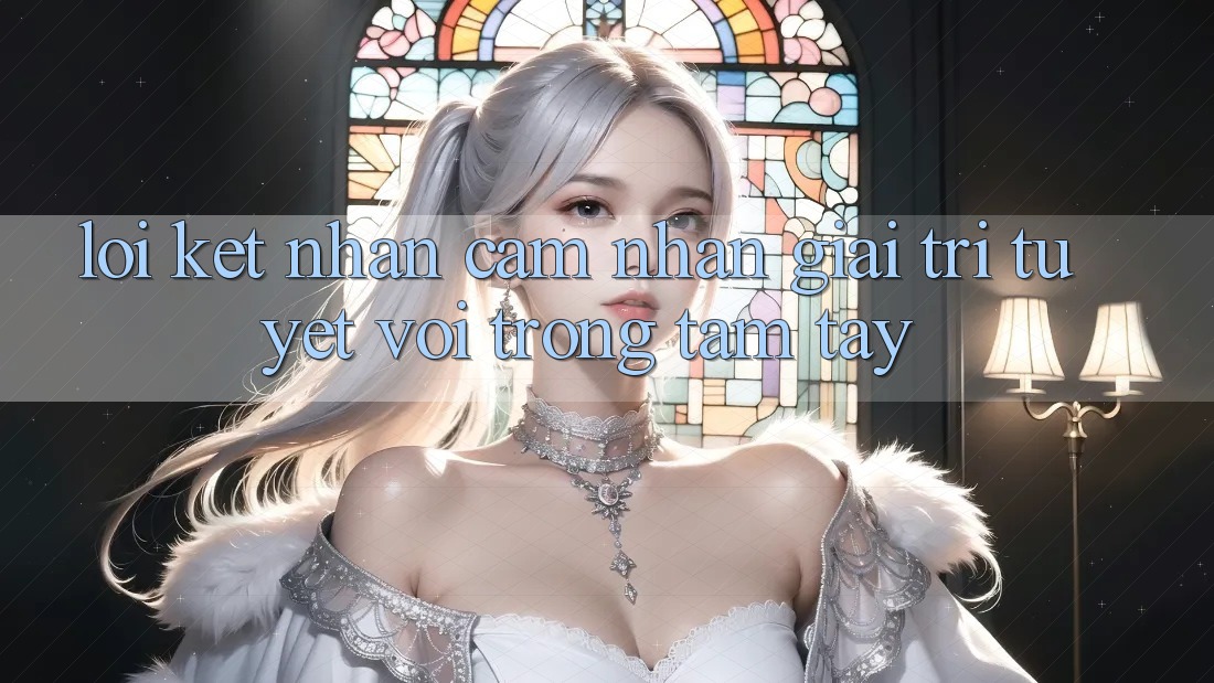 Lời Kết: Nhận cảm nhận Giải Trí Tuyệt vời Trong Tầm Tay Lời Kết: Nhận cảm nhận Giải Trí Tuyệt vời Trong Tầm Tay