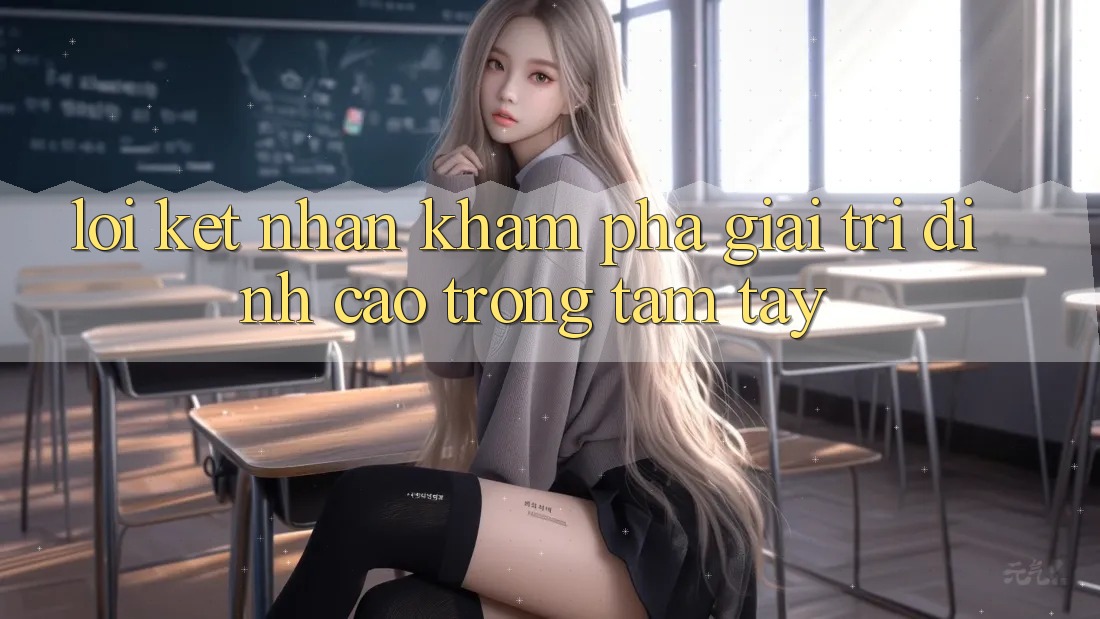Lời Kết: Nhận khám phá Giải Trí Đỉnh Cao Trong Tầm Tay Lời Kết: Nhận khám phá Giải Trí Đỉnh Cao Trong Tầm Tay