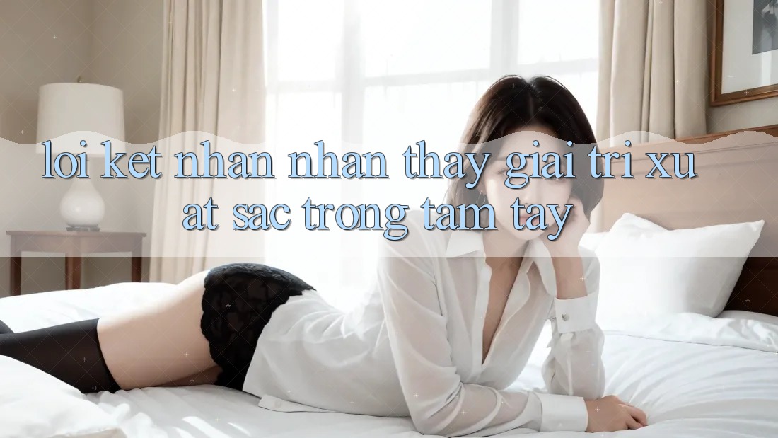 Lời Kết: Nhận nhận thấy Giải Trí Xuất sắc Trong Tầm Tay Lời Kết: Nhận nhận thấy Giải Trí Xuất sắc Trong Tầm Tay