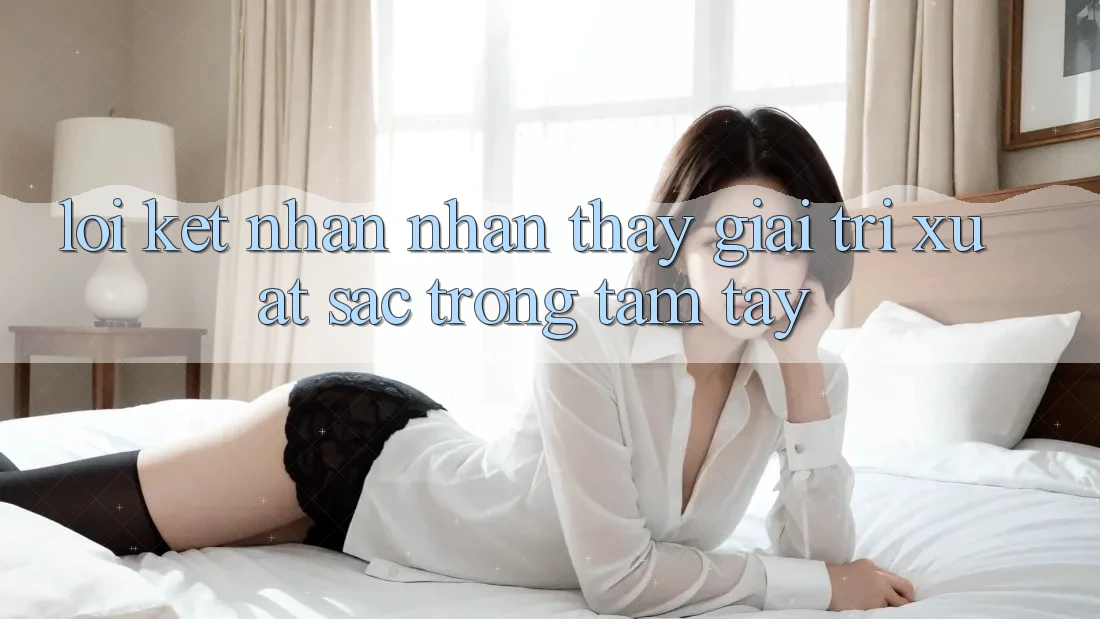 Lời Kết: Nhận nhận thấy Giải Trí Xuất sắc Trong Tầm Tay Lời Kết: Nhận nhận thấy Giải Trí Xuất sắc Trong Tầm Tay