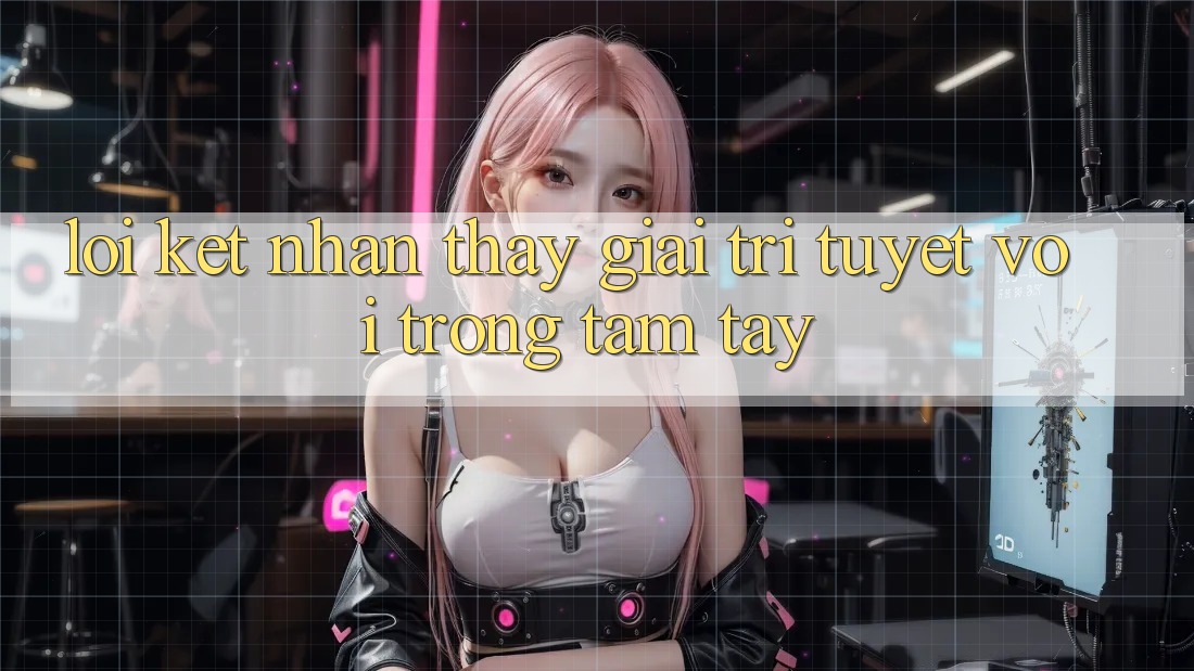 Lời Kết: Nhận thấy Giải Trí Tuyệt vời Trong Tầm Tay Lời Kết: Nhận thấy Giải Trí Tuyệt vời Trong Tầm Tay