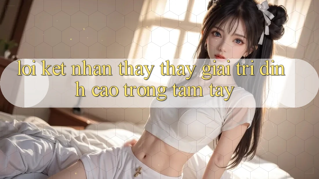 Lời Kết: Nhận thấy thấy Giải Trí Đỉnh Cao Trong Tầm Tay Lời Kết: Nhận thấy thấy Giải Trí Đỉnh Cao Trong Tầm Tay