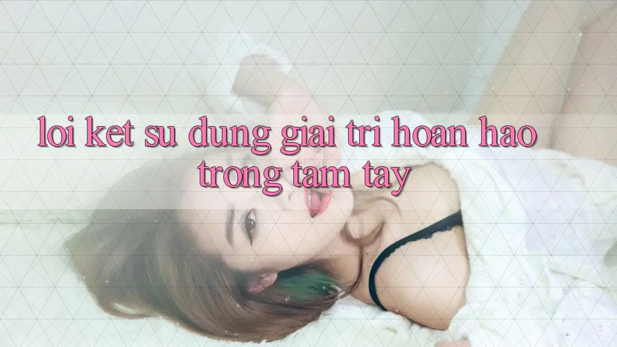 Lời Kết: Sử dụng Giải Trí Hoàn hảo Trong Tầm Tay Lời Kết: Sử dụng Giải Trí Hoàn hảo Trong Tầm Tay