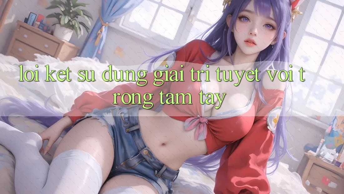 Lời Kết: Sử dụng Giải Trí Tuyệt vời Trong Tầm Tay Lời Kết: Sử dụng Giải Trí Tuyệt vời Trong Tầm Tay