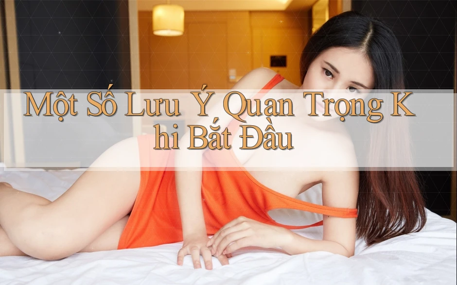 Một Số Lưu Ý Quan Trọng Khi Bắt Đầu Một Số Lưu Ý Quan Trọng Khi Bắt Đầu