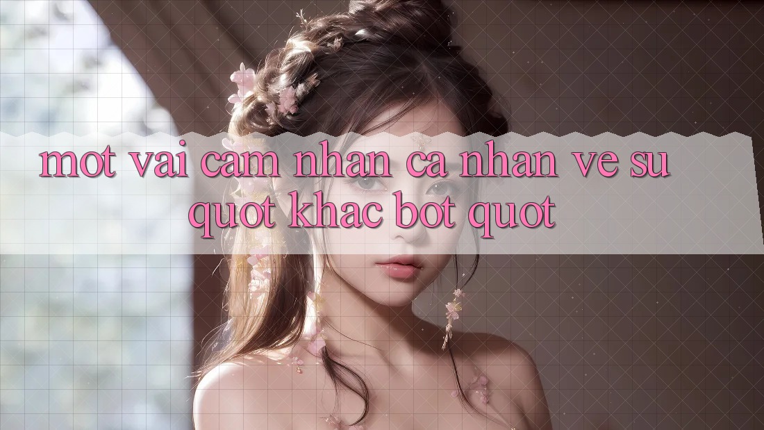 Một vài cảm nhận cá nhân về sự " khác bọt" Một vài cảm nhận cá nhân về sự " khác bọt"
