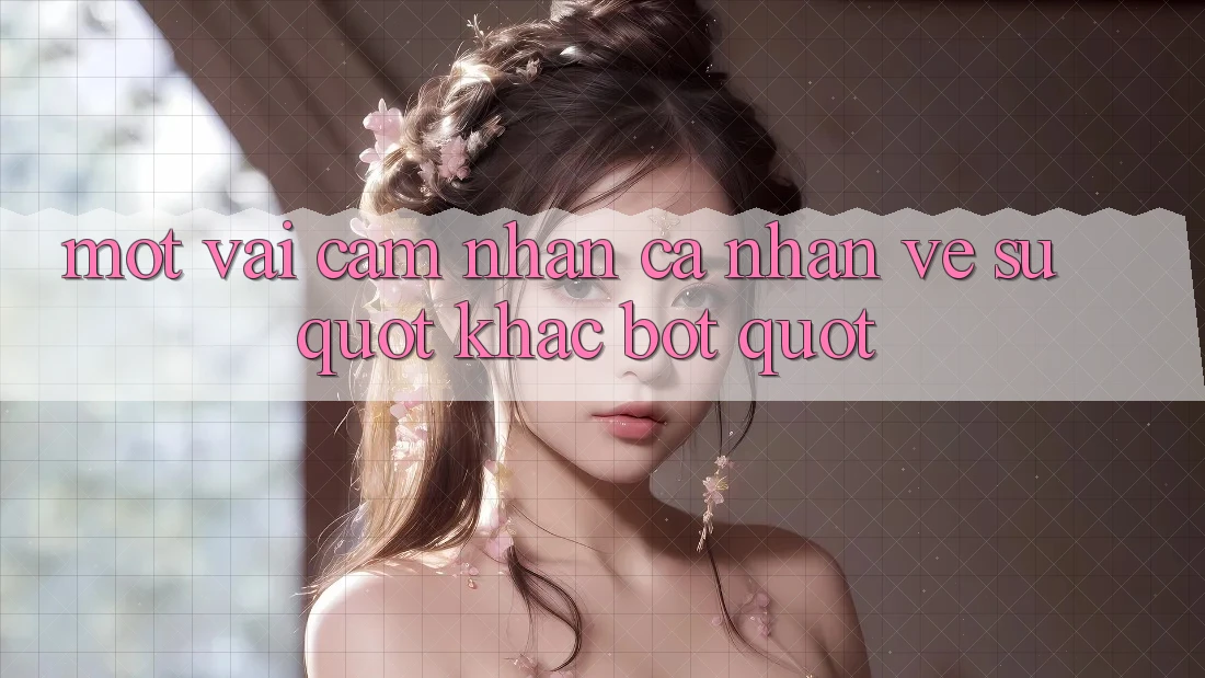Một vài cảm nhận cá nhân về sự " khác bọt"