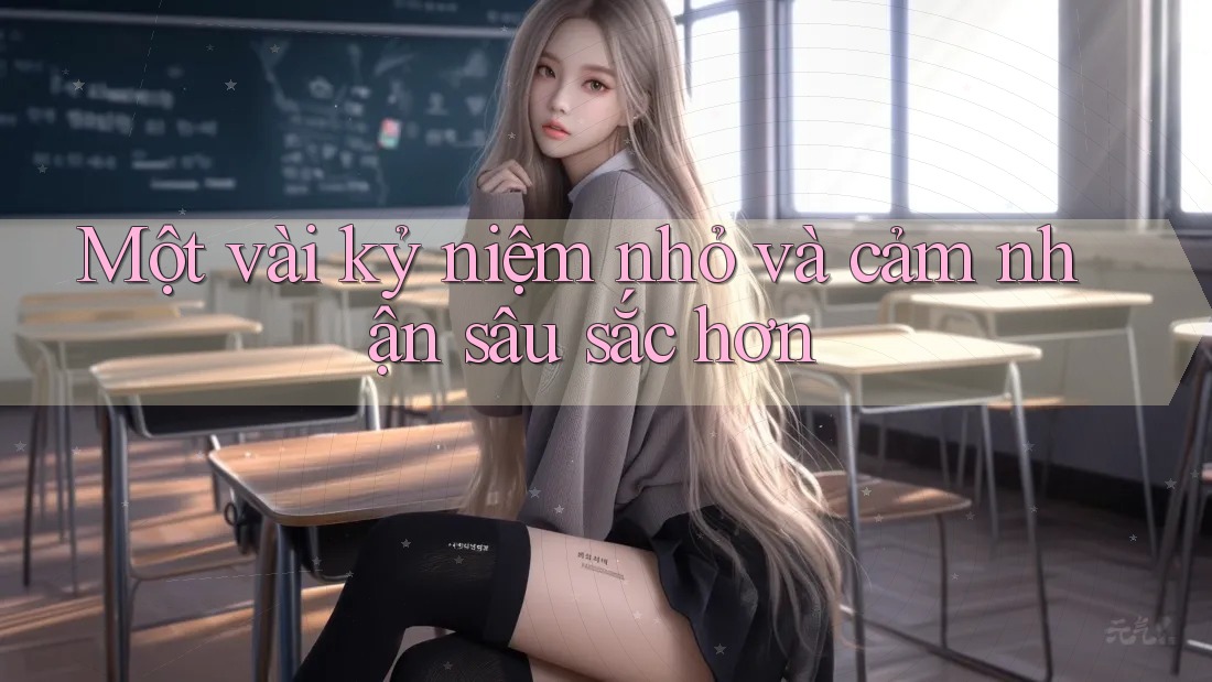Một vài kỷ niệm nhỏ và cảm nhận sâu sắc hơn Một vài kỷ niệm nhỏ và cảm nhận sâu sắc hơn