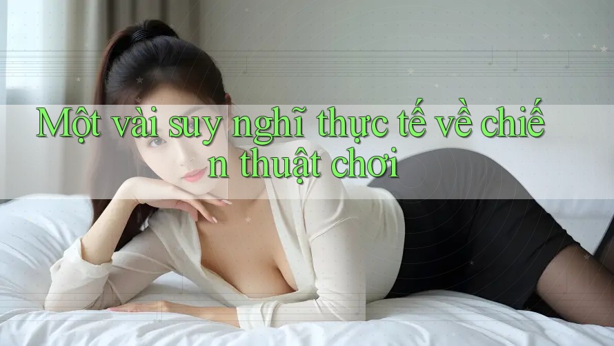 Một vài suy nghĩ thực tế về chiến thuật chơi